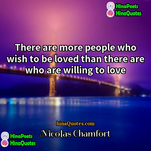 Nicolas Chamfort Quotes | There are more people who wish to